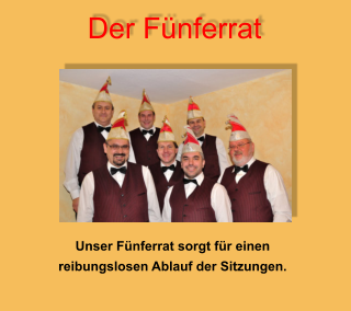 Der Fünferrat Unser Fünferrat sorgt für einen  reibungslosen Ablauf der Sitzungen.