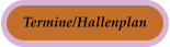 Termine/Hallenplan